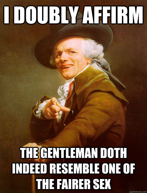 I Doubly Affirm The gentleman doth indeed resemble one of the fairer sex  Joseph Ducreux