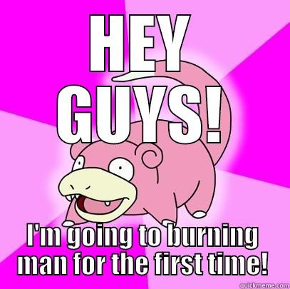 burningman 2015 - HEY GUYS! I'M GOING TO BURNING MAN FOR THE FIRST TIME! Slowpoke