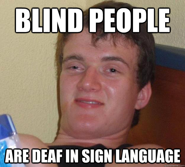 Blind People Are deaf in sign language  10 Guy