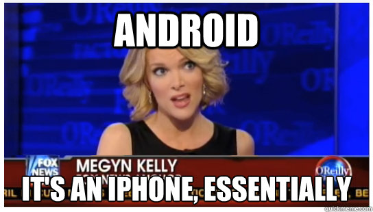 Android It's an iPhone, essentially  Megyn Kelly