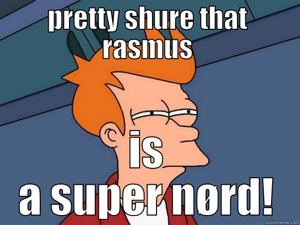 PRETTY SHURE THAT RASMUS IS A SUPER NØRD! Futurama Fry