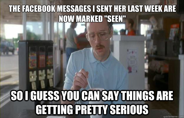 The Facebook messages I sent her last week are now marked 