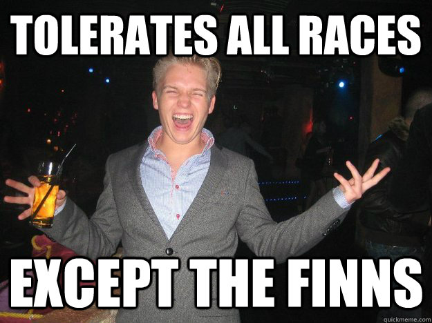 tolerates all races except the finns  Generic Norwegian Guy