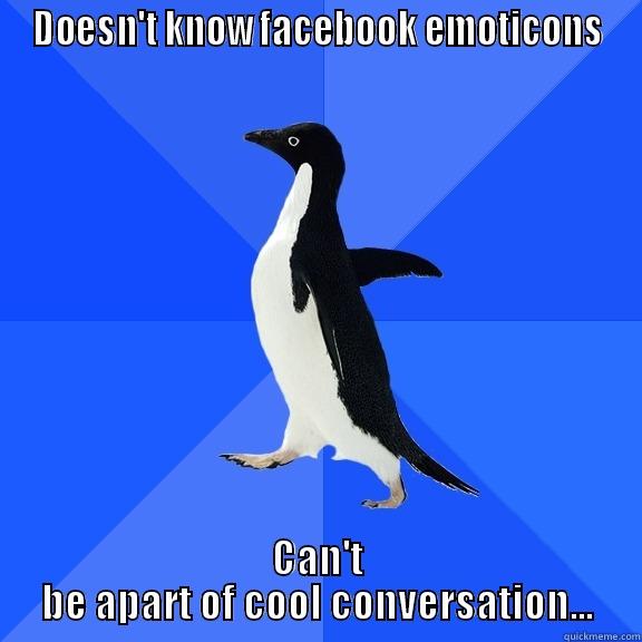 DOESN'T KNOW FACEBOOK EMOTICONS CAN'T BE APART OF COOL CONVERSATION... Socially Awkward Penguin