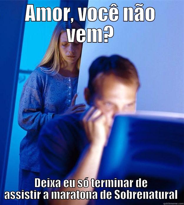 AMOR, VOCÊ NÃO VEM? DEIXA EU SÓ TERMINAR DE ASSISTIR A MARATONA DE SOBRENATURAL Redditors Wife