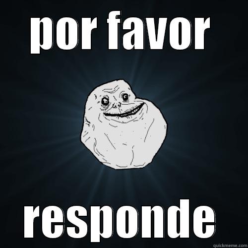 ilove yuo girl - POR FAVOR RESPONDE Forever Alone