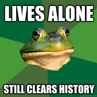 lives alone  still clears history  Foul Bachelor Frog