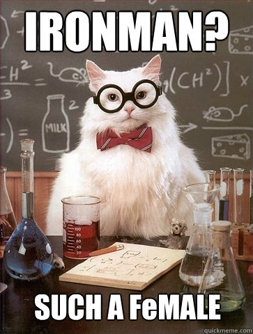 IRONMAN? SUCH A FeMALE - IRONMAN? SUCH A FeMALE  Chemistry Cat