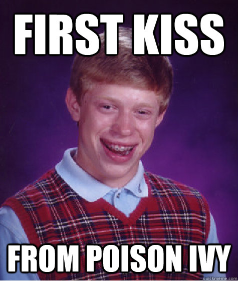 First kiss from Poison Ivy   Bad Luck Brian