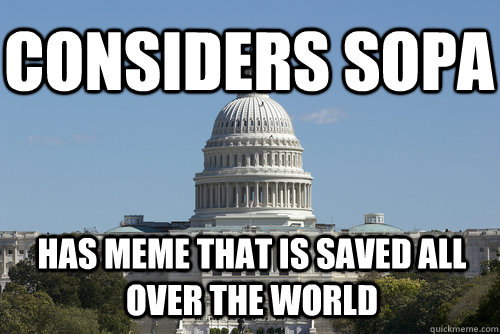 Considers Sopa has meme that is saved all over the world - Considers Sopa has meme that is saved all over the world  Scumbag Congress