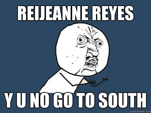 Reijeanne reyes y u no go to south - Reijeanne reyes y u no go to south  Y U No