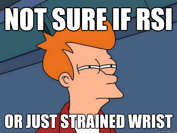 Not sure if RSI Or just strained wrist  Futurama Fry