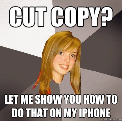 Cut Copy? Let me show you how to do that on my iPhone  Musically Oblivious 8th Grader