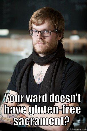 LDS hipster  -  YOUR WARD DOESN'T HAVE GLUTEN-FREE SACRAMENT?  Hipster Barista