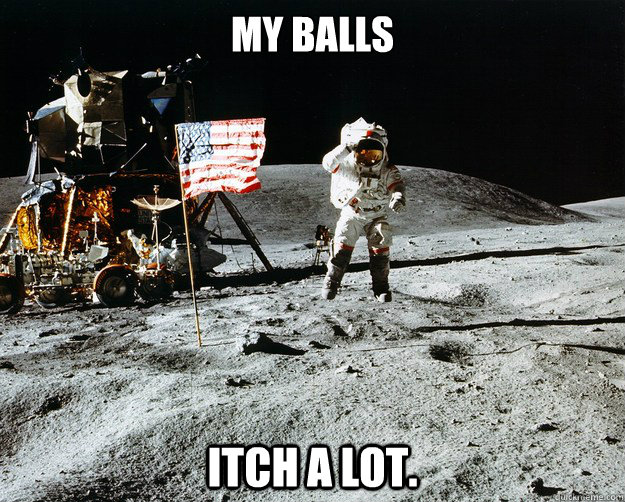 My Balls Itch a lot.  Unimpressed Astronaut