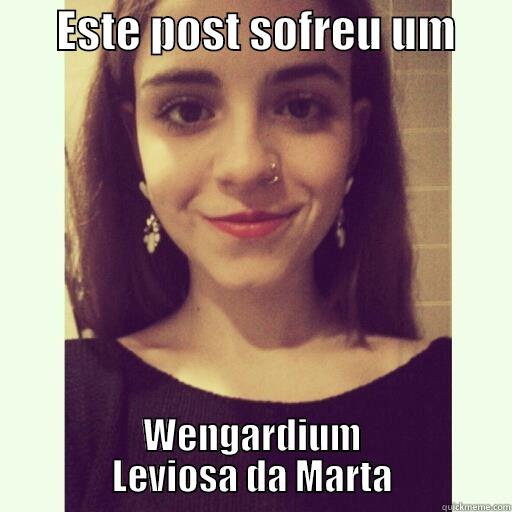 Wengardium Leviosa -       ESTE POST SOFREU UM       WENGARDIUM LEVIOSA DA MARTA Misc