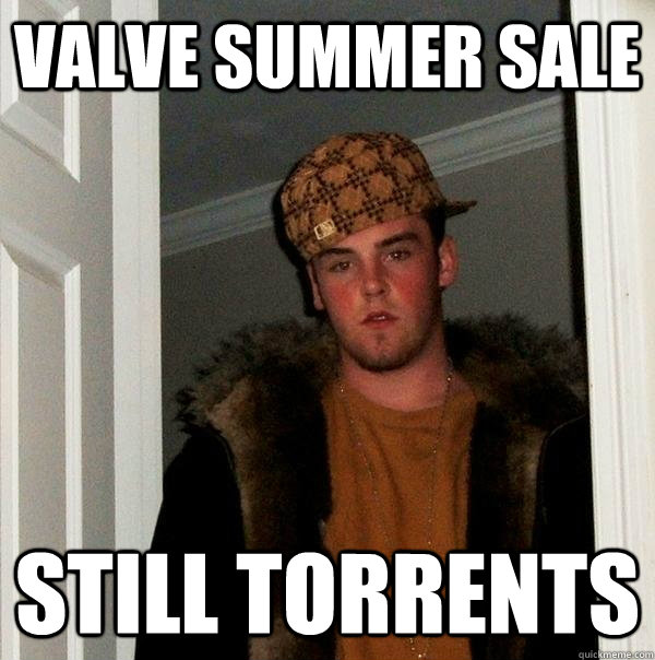 valve summer sale still torrents - valve summer sale still torrents  Scumbag Steve