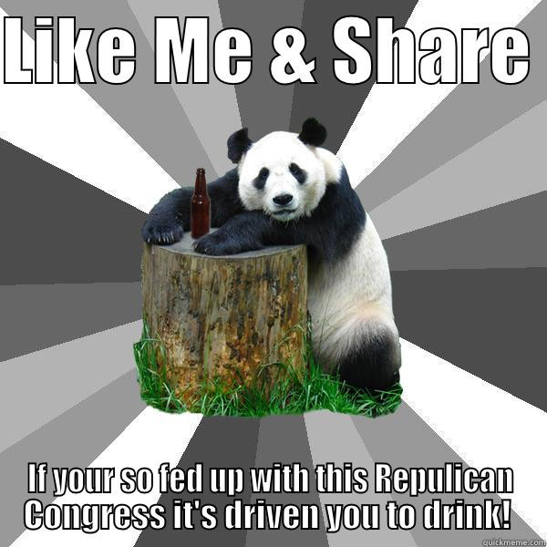 LIKE ME & SHARE  IF YOUR SO FED UP WITH THIS REPULICAN CONGRESS IT'S DRIVEN YOU TO DRINK!  Pickup-Line Panda