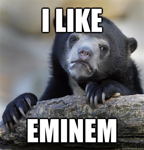 i like eminem  Confession Bear