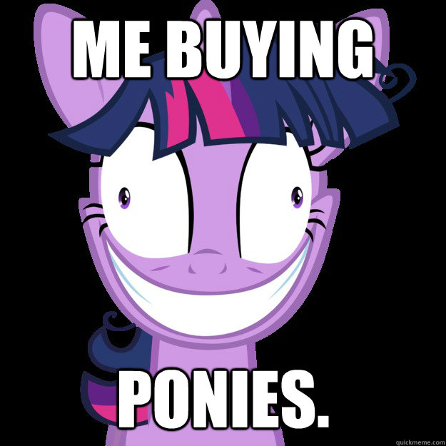 me buying ponies.  