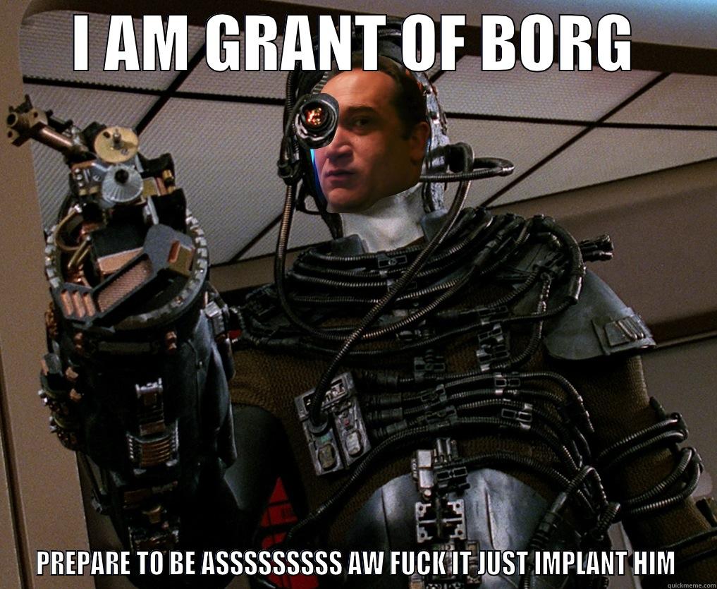 Prepare to be asssssssssssssssssimilated - I AM GRANT OF BORG PREPARE TO BE ASSSSSSSSS AW FUCK IT JUST IMPLANT HIM Misc