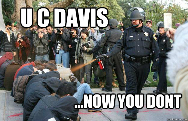 U C Davis ...Now you dont  Pimp Pepper Spray Cop