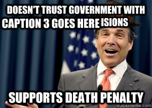 doesn't trust government with life and death decisions supports death penalty Caption 3 goes here - doesn't trust government with life and death decisions supports death penalty Caption 3 goes here  Misc