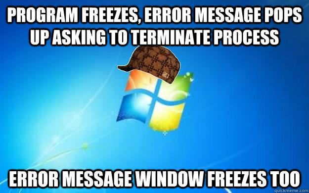 program freezes, error message pops up asking to terminate process Error message window freezes too  