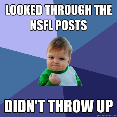 looked through the nsfl posts didn't throw up  Success Kid