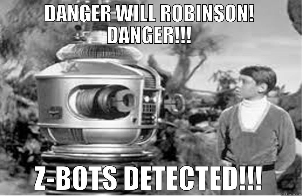 DANGER WILL ROBINSON! DANGER!!! Z-BOTS DETECTED!!! Misc