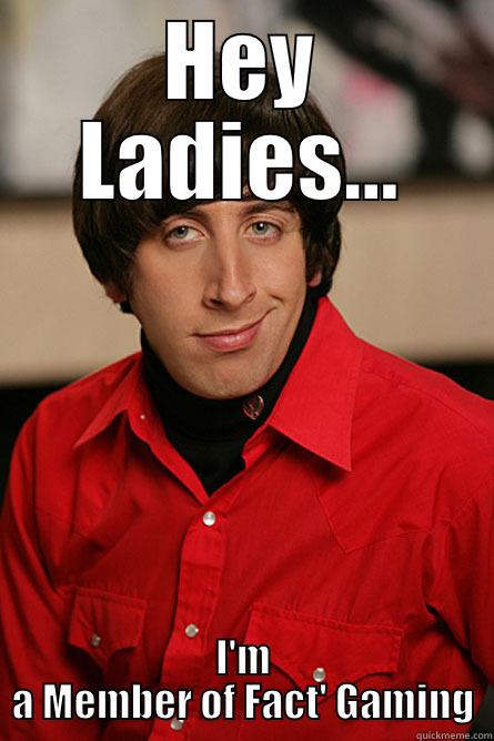 Hey Ladies - HEY LADIES... I'M A MEMBER OF FACT' GAMING Pickup Line Scientist