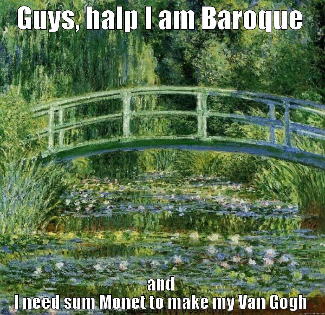 GUYS, HALP I AM BAROQUE AND I NEED SUM MONET TO MAKE MY VAN GOGH Misc