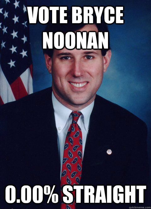 vote Bryce noonan 0.00% straight  Scumbag Santorum