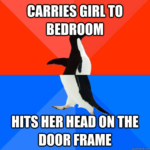 carries girl to bedroom hits her head on the door frame  Socially Awesome Awkward Penguin