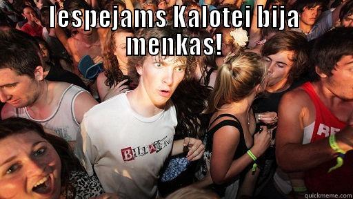 IESPEJAMS KALOTEI BIJA MENKAS!  Sudden Clarity Clarence