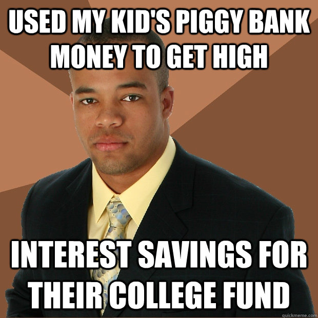 Used my kid's piggy bank money to get high interest savings for their college fund  Successful Black Man