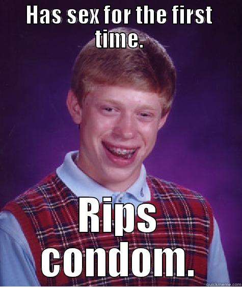 HAS SEX FOR THE FIRST TIME. RIPS CONDOM. Bad Luck Brian