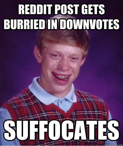 reddit post gets burried in downvotes suffocates  Bad Luck Brian