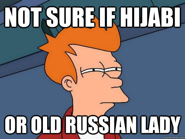 Not sure if hijabi Or old Russian lady  Futurama Fry