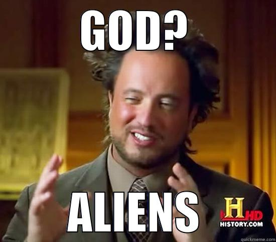 GOD? ALIENS Ancient Aliens