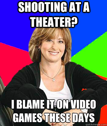 shooting at a theater? I blame it on video games these days  Sheltering Suburban Mom