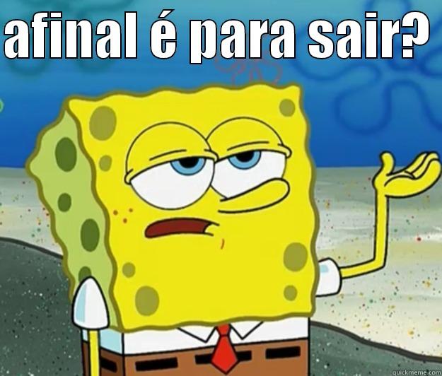 AFINAL É PARA SAIR?   Tough Spongebob