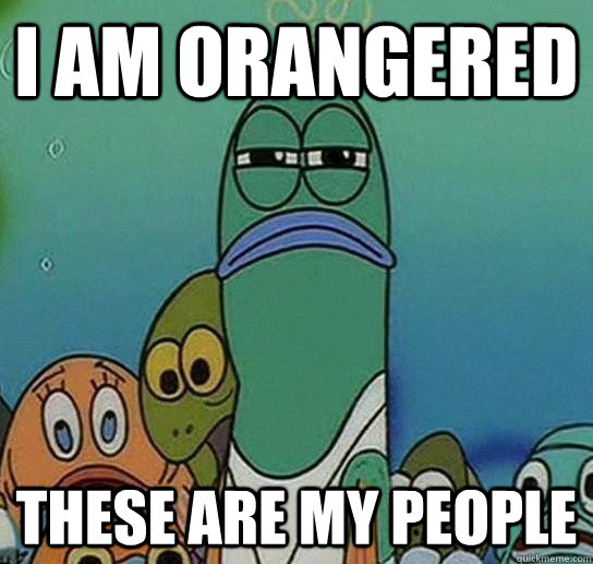 i am orangered these are My People  Serious fish SpongeBob