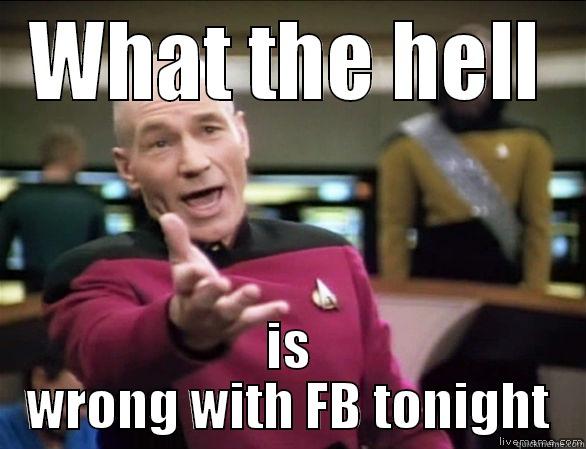 WHAT THE HELL IS WRONG WITH FB TONIGHT Annoyed Picard HD