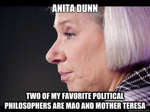 Anita dunn Two of my favorite political philosophers are Mao and Mother teresa  anita dunn - favorite political philosophers