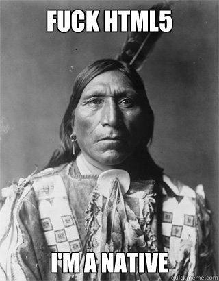 FUCK html5 i'm a native - FUCK html5 i'm a native  Vengeful Native American