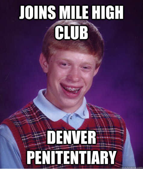 joins mile high club Denver penitentiary   Bad Luck Brian