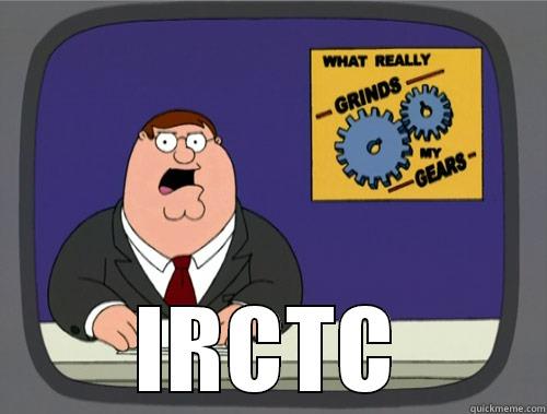   IRCTC Grinds my gears