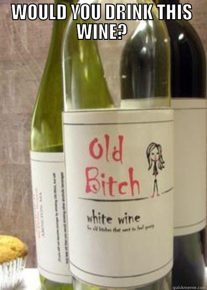 WOULD YOU DRINK THIS WINE?  Misc