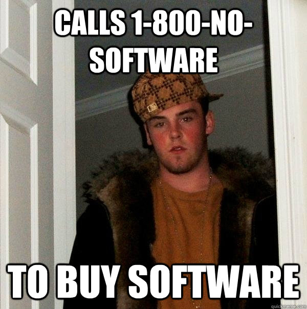 calls 1-800-no-software to buy software  Scumbag Steve